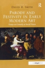 Image for Parody and Festivity in Early Modern Art : Essays on Comedy as Social Vision
