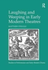 Image for Laughing and Weeping in Early Modern Theatres