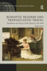Image for Romantic readers and transatlantic travel  : expeditions and tours in North America, 1760-1840