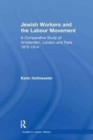 Image for Jewish workers and the labour movement  : a comparative study of Amsterdam, London and Paris, 1870-1914