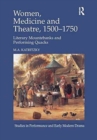 Image for Women, Medicine and Theatre 1500–1750 : Literary Mountebanks and Performing Quacks