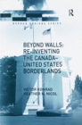 Image for Beyond Walls: Re-inventing the Canada-United States Borderlands