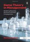Image for Game theory in management  : modelling business decisions and their consequences