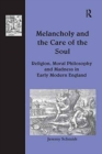Image for Melancholy and the care of the soul  : religion, moral philosophy and madness in early modern England