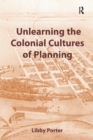 Image for Unlearning the Colonial Cultures of Planning
