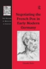 Image for Negotiating the French Pox in Early Modern Germany