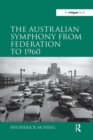 Image for The Australian Symphony from Federation to 1960