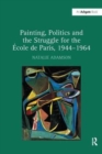 Image for Painting, Politics and the Struggle for the Ecole de Paris, 1944–1964
