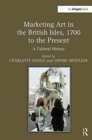 Image for Marketing art in the British Isles, 1700 to the present  : a cultural history