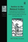 Image for Justice to the maimed soldier  : nursing, medical care and welfare for sick and wounded soldiers and their families during the English Civil Wars and interregnum, 1642-1660