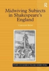 Image for Midwiving Subjects in Shakespeare&#39;s England