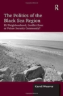 Image for The Politics of the Black Sea Region : EU Neighbourhood, Conflict Zone or Future Security Community?