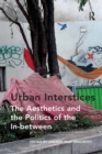 Image for Urban Interstices: The Aesthetics and the Politics of the In-between