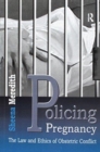 Image for Policing Pregnancy : The Law and Ethics of Obstetric Conflict