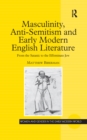 Image for Masculinity, Anti-Semitism and Early Modern English Literature