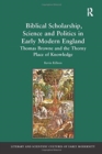 Image for Biblical scholarship, science and politics in early modern England  : Thomas Browne and the thorny place of knowledge