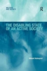 Image for The Disabling State of an Active Society