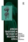 Image for African Traditions in the Study of Religion in Africa : Emerging Trends, Indigenous Spirituality and the Interface with other World Religions