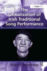 Image for The Globalization of Irish Traditional Song Performance