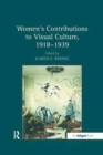 Image for Women&#39;s Contributions to Visual Culture, 1918–1939