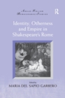 Image for Identity, Otherness and Empire in Shakespeare&#39;s Rome