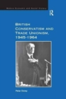 Image for British Conservatism and Trade Unionism, 1945–1964