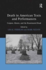Image for Death in American Texts and Performances : Corpses, Ghosts, and the Reanimated Dead