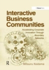 Image for Interactive Business Communities : Accelerating Corporate Innovation through Boundary Networks