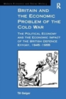 Image for Britain and the Economic Problem of the Cold War : The Political Economy and the Economic Impact of the British Defence Effort, 1945-1955