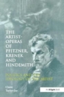 Image for The Artist-Operas of Pfitzner, Krenek and Hindemith : Politics and the Ideology of the Artist