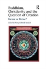 Image for Buddhism, Christianity and the Question of Creation : Karmic or Divine?