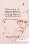 Image for Composing the Modern Subject: Four String Quartets by Dmitri Shostakovich