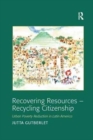Image for Recovering Resources - Recycling Citizenship : Urban Poverty Reduction in Latin America