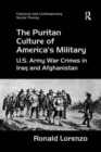 Image for The Puritan Culture of America&#39;s Military : U.S. Army War Crimes in Iraq and Afghanistan
