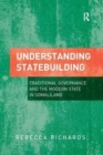 Image for Understanding Statebuilding : Traditional Governance and the Modern State in Somaliland