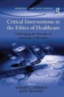 Image for Critical Interventions in the Ethics of Healthcare : Challenging the Principle of Autonomy in Bioethics