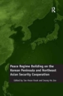 Image for Peace Regime Building on the Korean Peninsula and Northeast Asian Security Cooperation