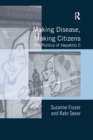 Image for Making Disease, Making Citizens : The Politics of Hepatitis C