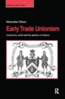 Image for Early Trade Unionism : Fraternity, Skill and the Politics of Labour