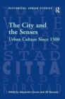 Image for The city and the senses  : urban culture since 1500