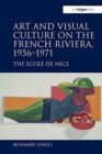 Image for Art and visual culture on the French Riviera, 1956-1971  : the Ecole de Nice