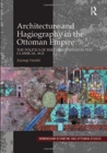 Image for Architecture and Hagiography in the Ottoman Empire