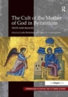 Image for The Cult of the Mother of God in Byzantium : Texts and Images