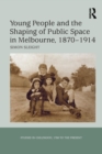 Image for Young People and the Shaping of Public Space in Melbourne, 1870-1914
