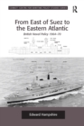 Image for From East of Suez to the Eastern Atlantic : British Naval Policy 1964-70