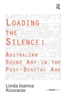 Image for Loading the Silence: Australian Sound Art in the Post-Digital Age