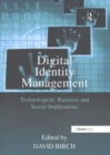 Image for Digital Identity Management : Technological, Business and Social Implications