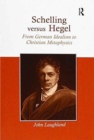 Image for Schelling versus Hegel  : from German idealism to Christian metaphysics