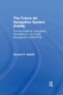 Image for The future air navigation systems (FANS)  : communication, navigation, surveillance - air traffic management (CNS/ATM)
