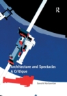 Image for Architecture and Spectacle: A Critique